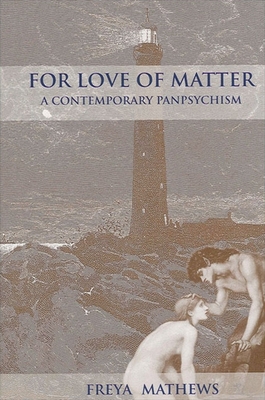 Coperta cărții 'For Love of Matter: A Contemporary Panpsychism - Freya Mathews'