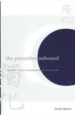 Poza produsului The Penumbra Unbound: The Neo-Taoist Philosophy of Guo Xiang - Brook Ziporyn