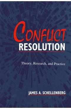 Coperta cărții 'Conflict Resolution: Theory, Research, and Practice - James A. Schellenberg'