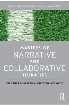 Masters of Narrative and Collaborative Therapies: The Voices of Andersen, Anderson, and White - Tapio Malinen