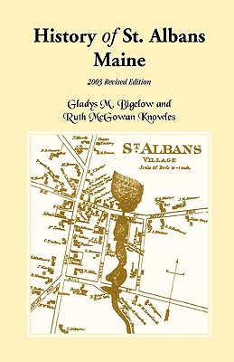 History of St. Albans, Maine: 2003 Revised Edition - Gladys M. Bigelow