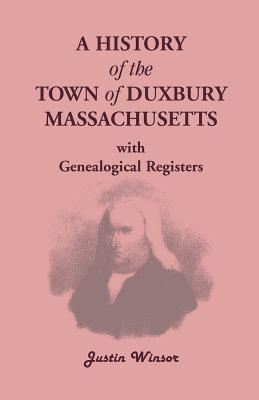 Coperta cărții 'A History of the Town of Duxbury, Massachusetts, with Genealogical Registers - Justin Winsor'
