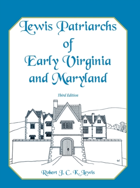 Lewis Patriarchs of Early Virginia and Maryland, Third Edition - Robert J. C. K. Lewis