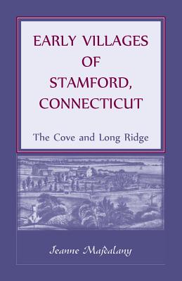 Early Villages of Stamford, Connecticut: The Cove and Long Ridge - Jeanne Majdalany