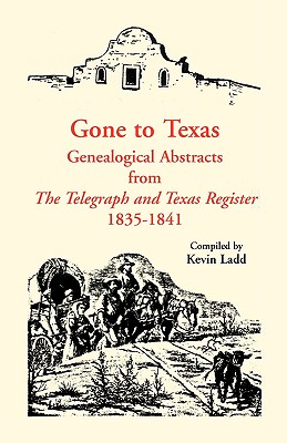 Coperta cărții 'Gone to Texas: Genealogical Abstracts from The Telegraph and Texas Register, 1835-1841 - Kevin Ladd'