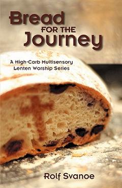Bread for the Journey - Rolf Swanoe