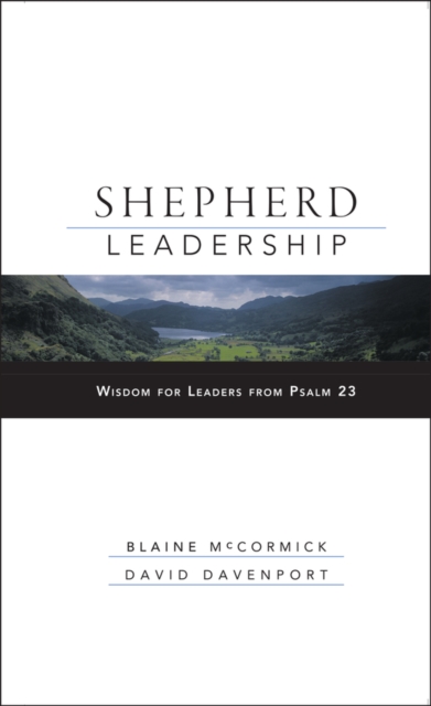 Shepherd Leadership: Wisdom for Leaders from Psalm 23 - Blaine Mccormick