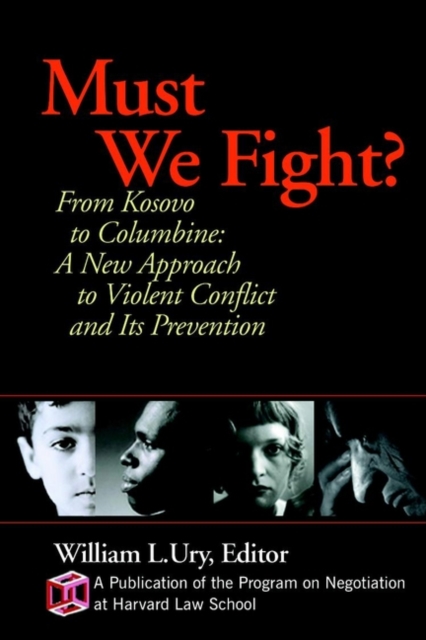 Must We Fight?: From the Battlefield to the Schoolyard-A New Perspective on Violent Conflict and Its Prevention - William L. Ury