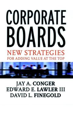 Coperta cărții 'Corporate Boards: New Strategies for Adding Value at the Top - Jay A. Conger'