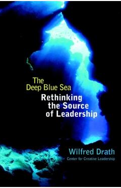 Coperta cărții 'The Deep Blue Sea: Rethinking the Source of Leadership - Wilfred Drath'