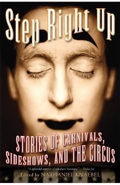 Coperta cărții 'Step Right Up: Stories of Carnivals, Sideshows, and the Circus - Nathaniel Knaebel'