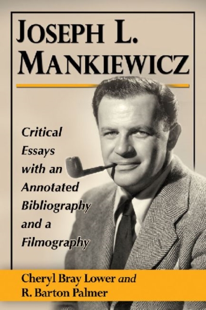 Joseph L. Mankiewicz: Critical Essays with an Annotated Bibliography and a Filmography - Cheryl Bray Lower