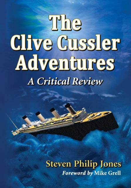 The Clive Cussler Adventures: A Critical Review - Steven Philip Jones