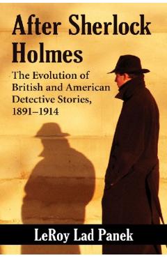 Poza produsului After Sherlock Holmes: The Evolution of British and American Detective Stories, 1891-1914 - Leroy Lad Panek