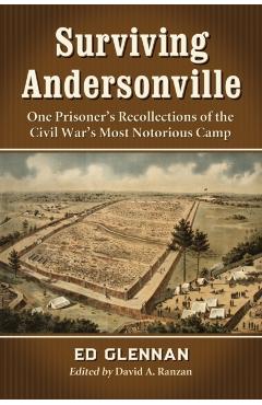 Poza produsului Surviving Andersonville: One Prisoner's Recollections of the Civil War's Most Notorious Camp - Ed Glennan