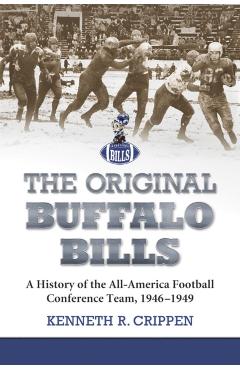 Coperta cărții 'The Original Buffalo Bills: A History of the All-America Football Conference Team, 1946-1949 - Kenneth R. Crippen'