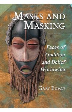 Coperta cărții 'Masks and Masking: Faces of Tradition and Belief Worldwide - Gary Edson'