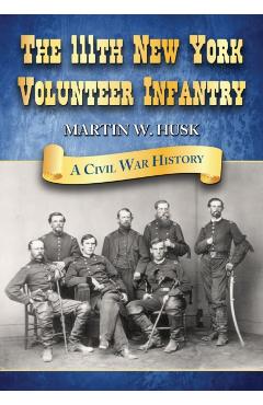 Coperta cărții 'The 111th New York Volunteer Infantry: A Civil War History - Martin W. Husk'