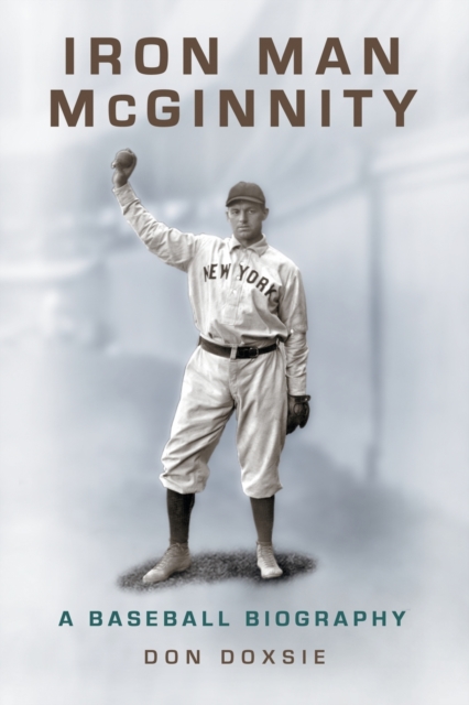 Iron Man McGinnity: A Baseball Biography - Don Doxsie