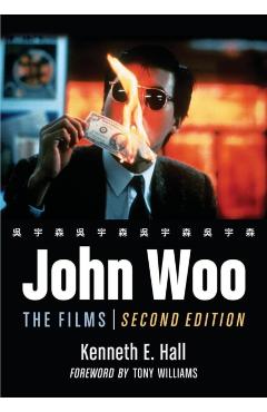 Coperta cărții 'John Woo: The Films, 2D Ed. (Revised) - Kenneth E. Hall'