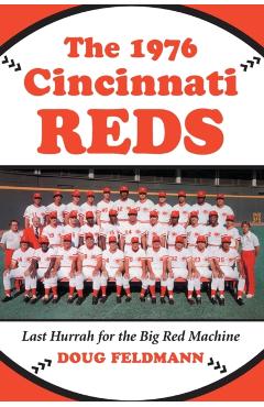 Poza produsului The 1976 Cincinnati Reds: Last Hurrah for the Big Red Machine - Doug Feldmann