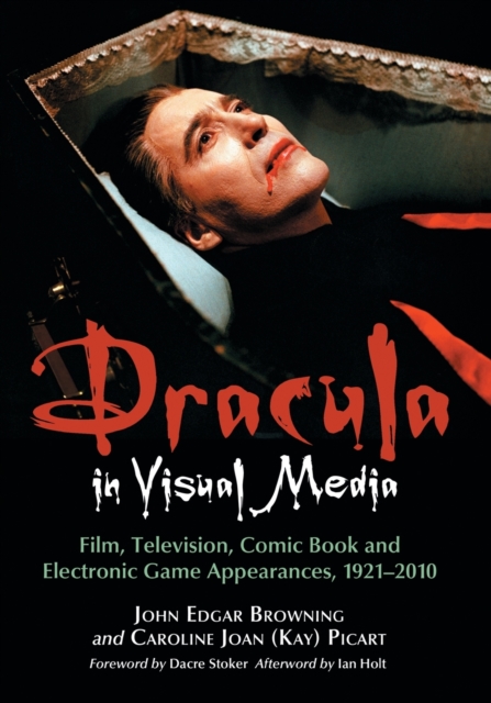 Dracula in Visual Media: Film, Television, Comic Book and Electronic Game Appearances, 1921-2010 - John Edgar Browning