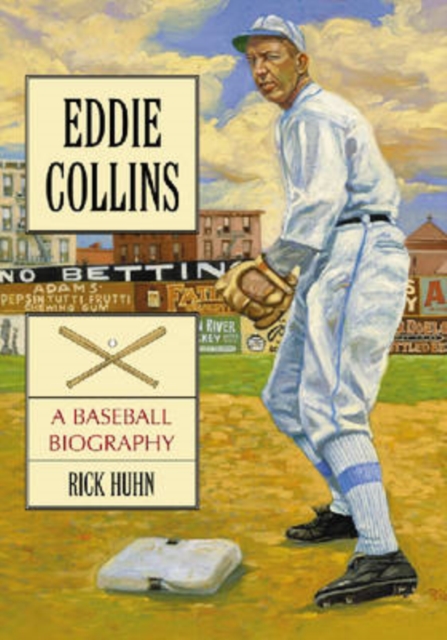 Eddie Collins: A Baseball Biography - Rick Huhn