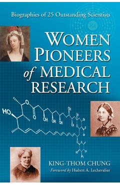 Coperta cărții 'Women Pioneers of Medical Research: Biographies of 25 Outstanding Scientists - King-thom Chung'