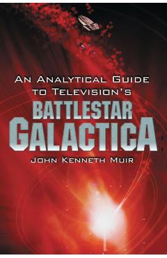 Poza produsului An Analytical Guide to Television's Battlestar Galactica - John Kenneth Muir