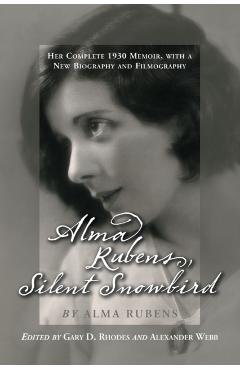 Poza produsului Alma Rubens, Silent Snowbird: Her Complete 1930 Memoir, with a New Biography and Filmography - Alma Rubens