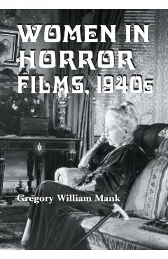 Poza produsului Women in Horror Films, 1940s - Gregory William Mank