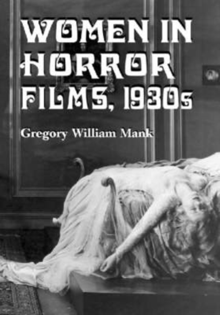 Women in Horror Films, 1930s - Gregory William Mank