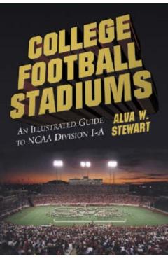 Poza produsului College Football Stadiums: An Illustrated Guide to NCAA Division I-A - Alva W. Stewart