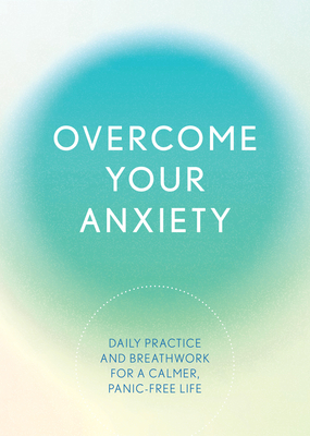 Overcome Your Anxiety: Daily Practice and Breathwork for a Calmer, Panic-Free Life - Susan Reynolds