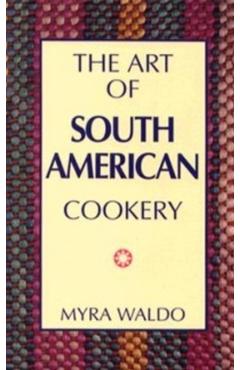 Poza produsului Art of South American Cookery - Myra Waldo