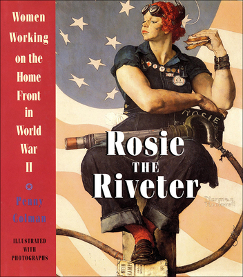 Rosie the Riveter: Women Working on the Home Front in World War II - Penny Colman