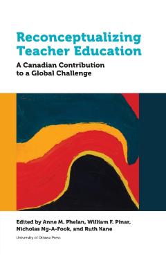 Coperta cărții 'Reconceptualizing Teacher Education: A Canadian Contribution to a Global Challenge - Anne M. Phelan'