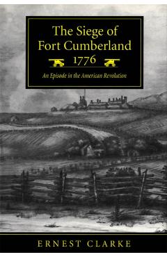Coperta cărții 'The Siege of Fort Cumberland, 1776: An Episode in the American Revolution - Ernest Clarke'