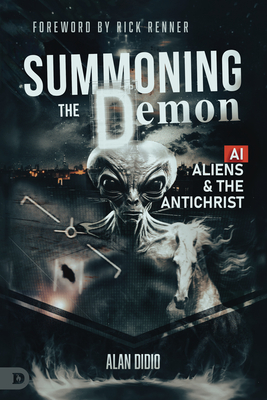 Summoning the Demon: A.I., Aliens, and the Antichrist - Alan Didio