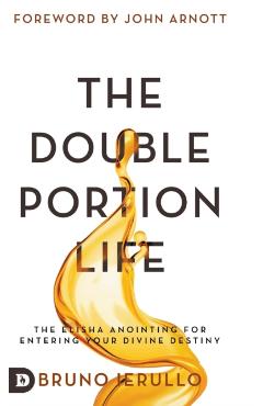 Coperta cărții 'The Double Portion Life: The Elisha Anointing for Entering Your Divine Destiny - Bruno Ierullo'