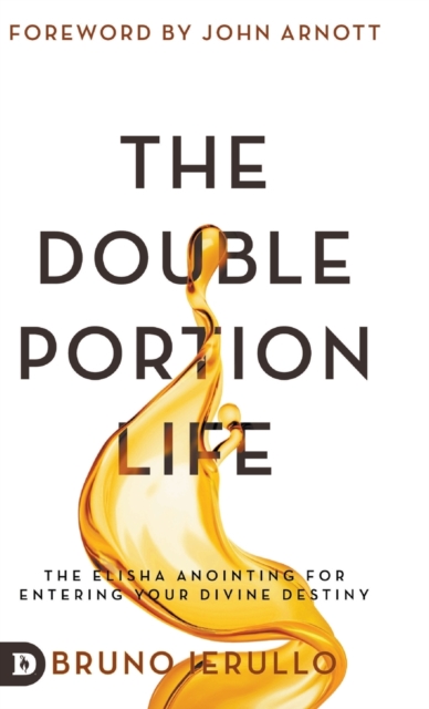 The Double Portion Life: The Elisha Anointing for Entering Your Divine Destiny - Bruno Ierullo