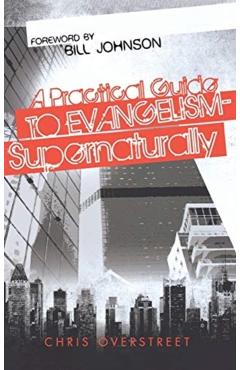 Poza produsului A Practical Guide to Evangelism--Supernaturally - Chris Overstreet