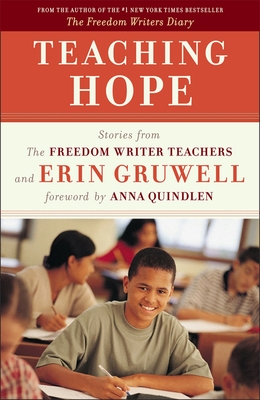 Teaching Hope: Stories from the Freedom Writer Teachers and Erin Gruwell - The Freedom Writers