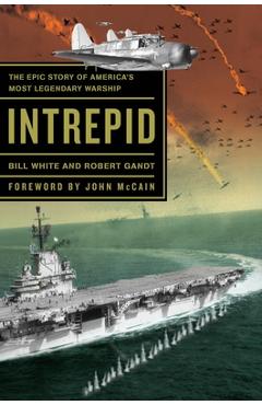 Poza produsului Intrepid: The Epic Story of America's Most Legendary Warship - Bill White