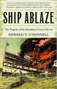 Poza produsului Ship Ablaze: The Tragedy of the Steamboat General Slocum - Ed O'donnell