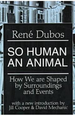 Coperta cărții 'So Human an Animal: How We Are Shaped by Surroundings and Events - Rene Dubos'