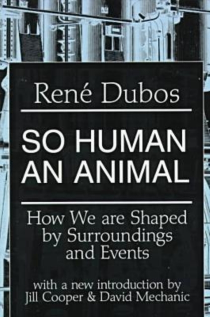 So Human an Animal: How We Are Shaped by Surroundings and Events - Rene Dubos