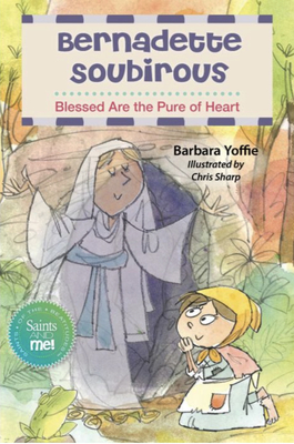Saint Bernadette: Blessed Are the Righteous - Barbara Yoffie