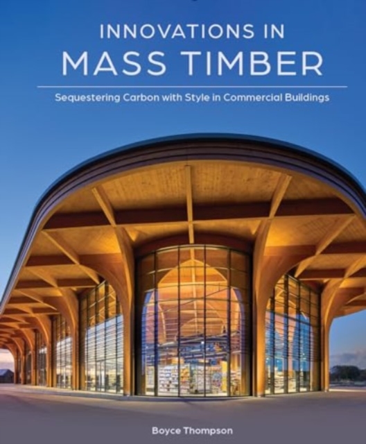 Innovations in Mass Timber: Sequestering Carbon with Style in Commercial Buildings - Boyce Thompson