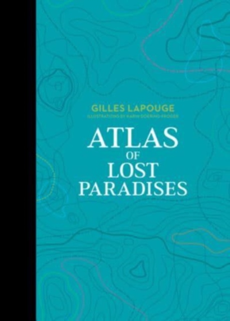 Atlas of Lost Paradises - Gilles Lapouge